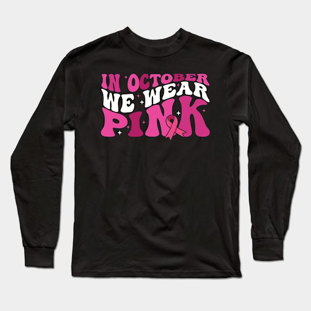 In October We Wear Pink flower groovy Breast Cancer Awareness Ribbon Cancer Ribbon Cut Long Sleeve T-Shirt by Gaming champion